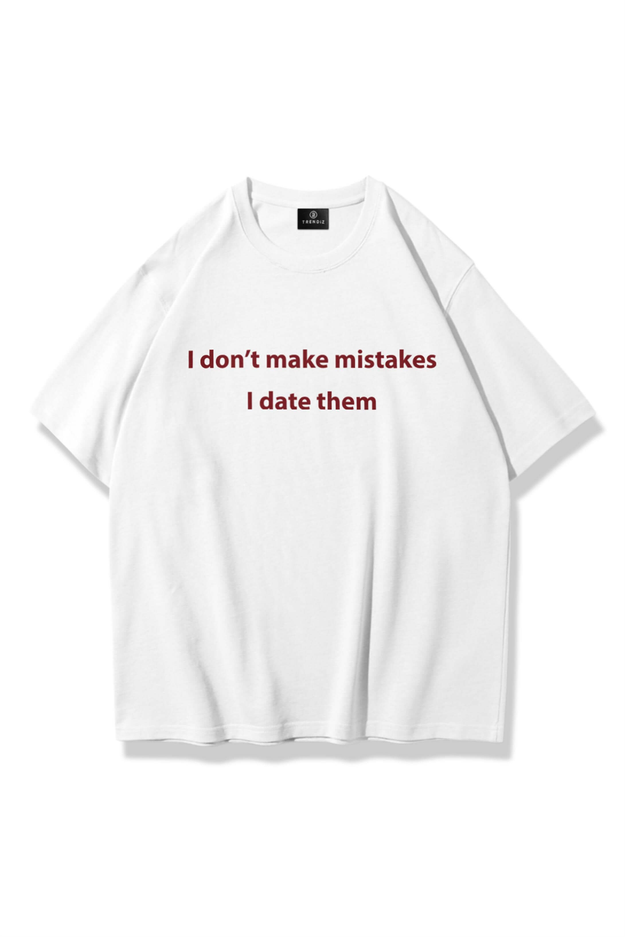 Unisex I Don't Make Mistakes Tshirt Beyaz