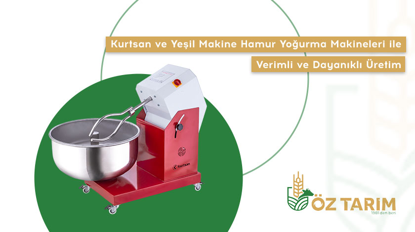 Kurtsan ve Yeşil Makine Hamur Yoğurma Makineleri ile Verimli ve Dayanıklı Üretim