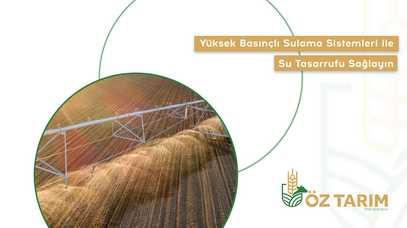 Yüksek Basınçlı Sulama Sistemleri ile Su Tasarrufu Sağlayın