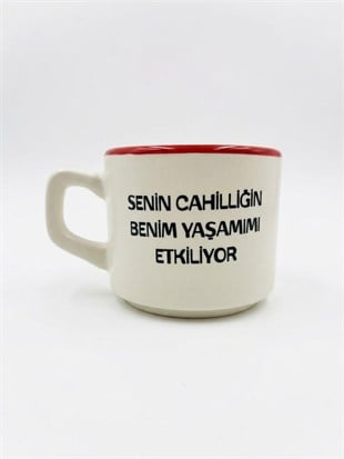 Senin Cahilliğin Benim Yaşamımı Etkiliyor 02 Beyaz Venüs Kupa - Hediyelik Kupa Fincan Mug