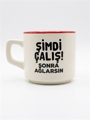 Şimdi Çalış! Sonra Ağlarsın 02 Beyaz Venüs Kupa - Hediyelik Kupa Fincan Mug