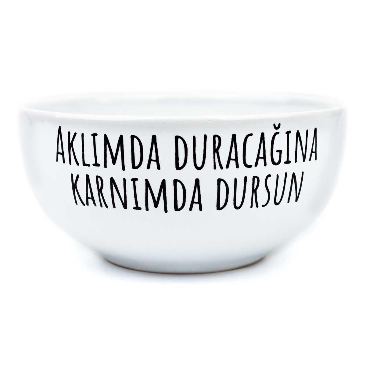 Aklımda Duracağına Karnımda Dursun Beyaz Seramik Kase - Hediye Seramik Kase