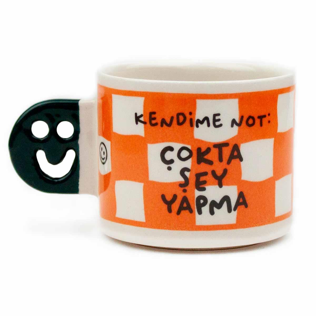 Kendime Not: Çokta Şey Yapma! El Yapımı Gülen Kulp Kupa - Hediyelik Kupa Fincan Mug