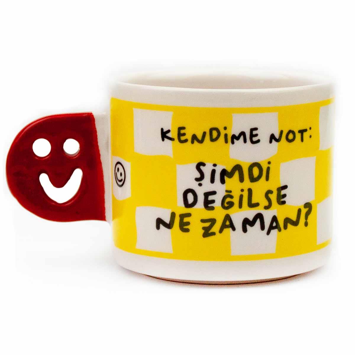 Kendime Not: Şimdi Değilse Ne Zaman! El Yapımı Gülen Kulp Kupa - Hediyelik Kupa Fincan Mug