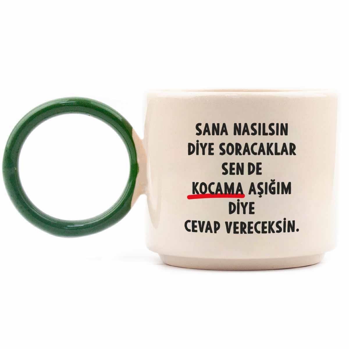 Kocama Aşığım Diye Cevap Vereceksin El Yapımı Krem Parlak O Kupa (Yeşil Kulp) - Hediye Seramik Kupa