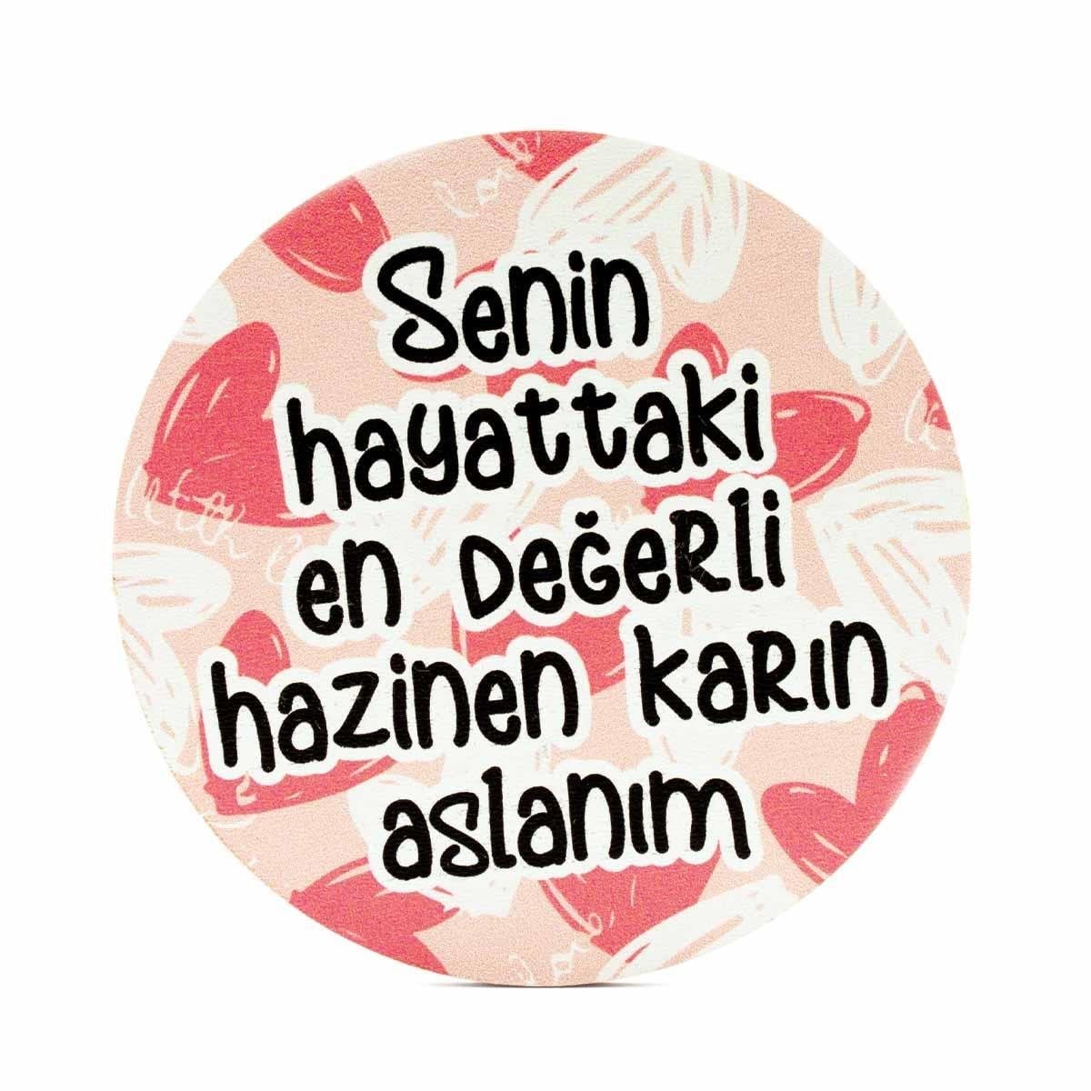 Senin Hayattaki En Değerli Hazinen Karın Aslanım Ahşap Bardak Altlığı
