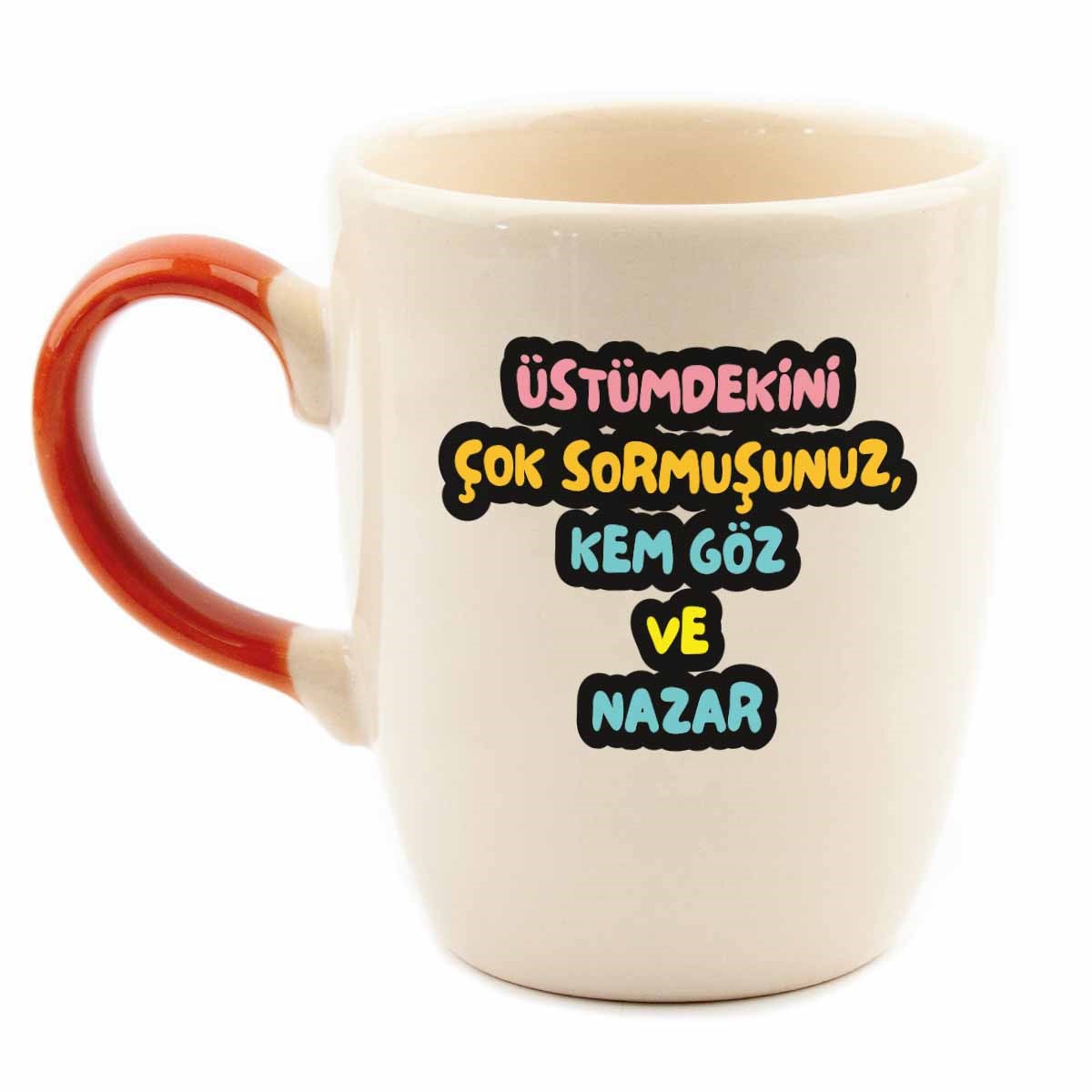 Üstümdekini Çok Sormuşunuz, Kem Göz Ve Nazar Renkli Kulp Krem Parlak Oval Kupa - Hediye Seramik Kupa