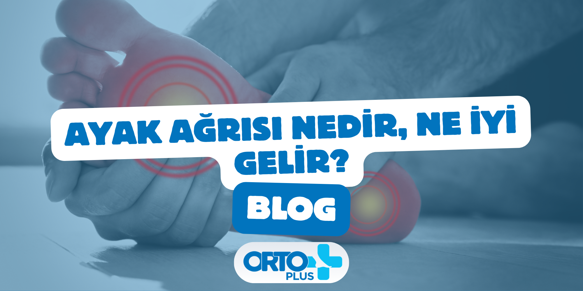 Ayak Ağrısı Nedir, Ne İyi Gelir?