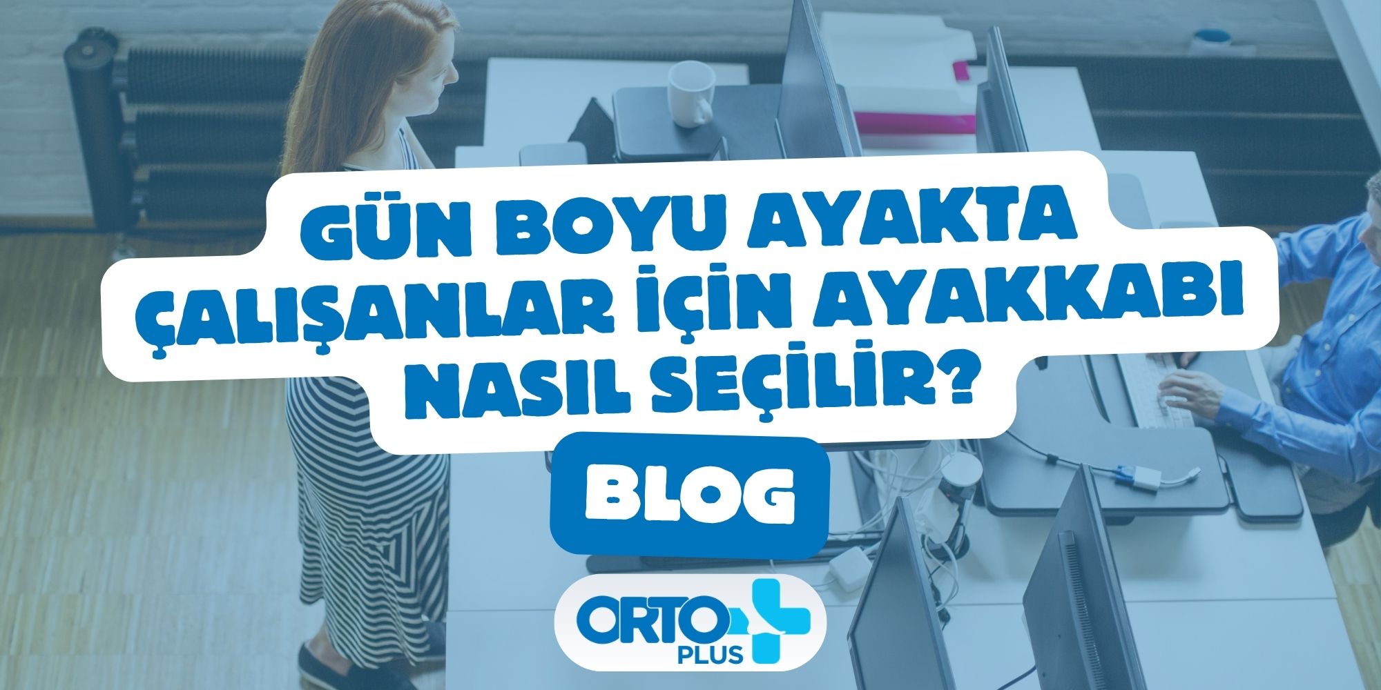 Gün Boyu Ayakta Çalışanlar için Ayakkabı Nasıl Seçilir?