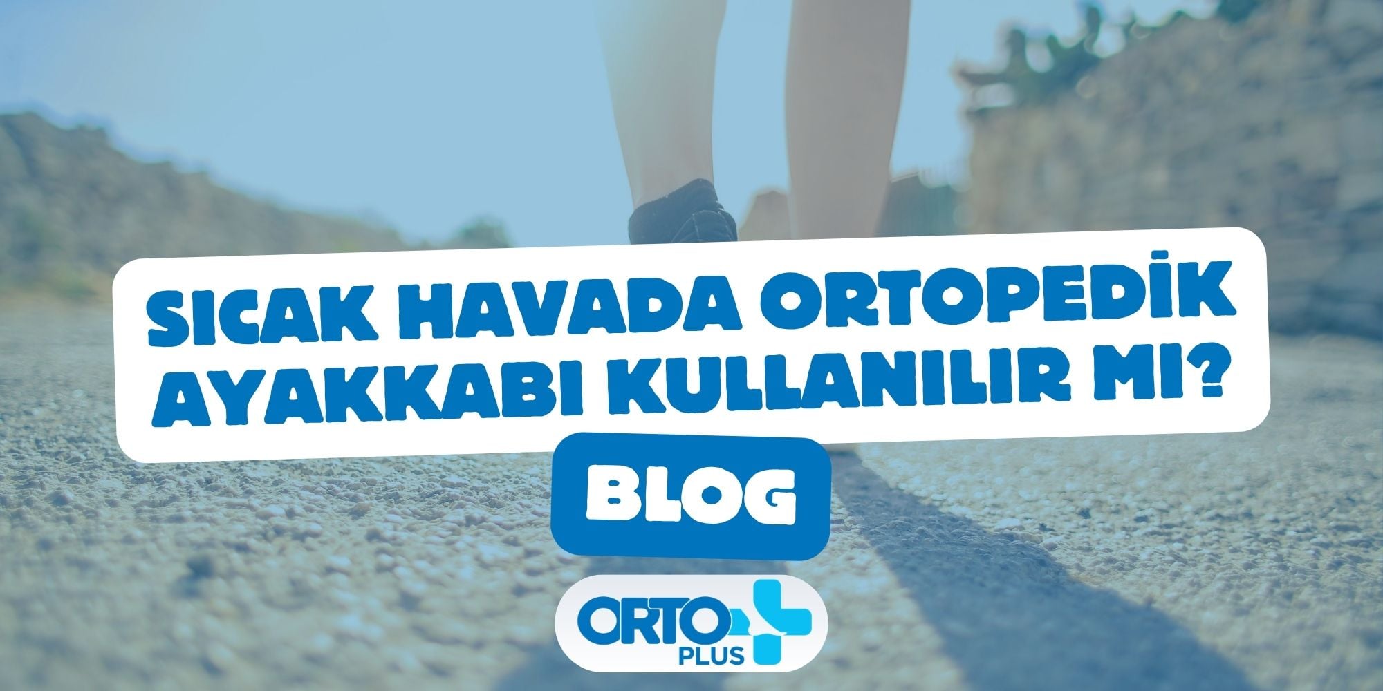 Sıcak Havada Ortopedik Ayakkabı Kullanılır mı?