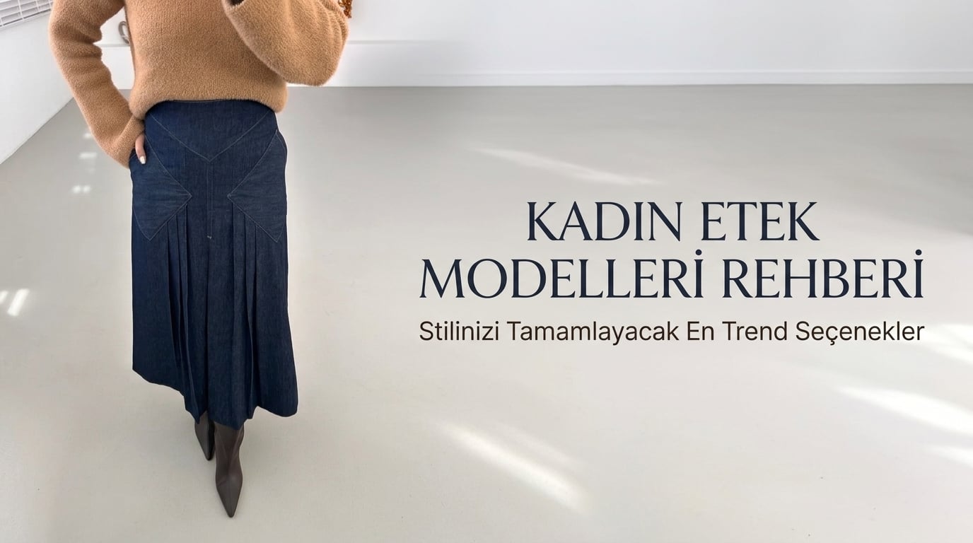 Kadın etek modelleri rehberi - Stilinizi tamamlayacak en trend seçenekler
