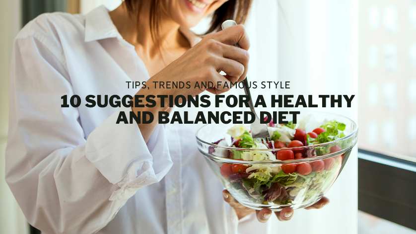 10 Suggestions For A Healthy And Balanced Diet