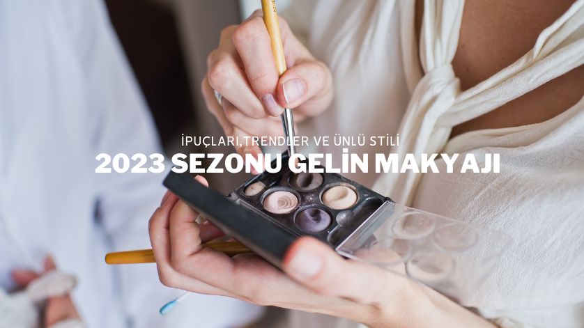 2023 Sezonu Gelin Makyajı Modası