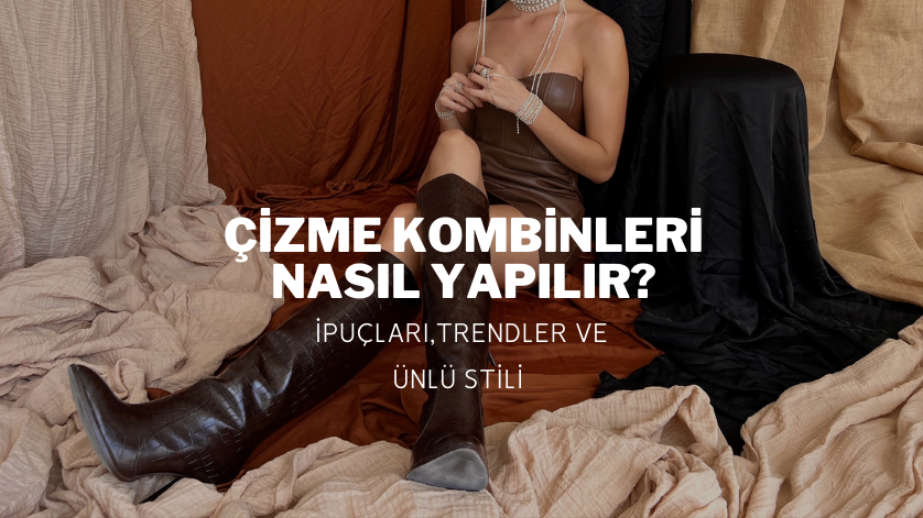 Çizme Kombinleri Nasıl Yapılır?