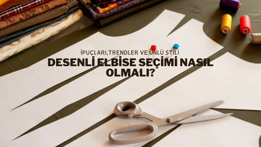Desenli Elbise Seçimi Nasıl Olmalı