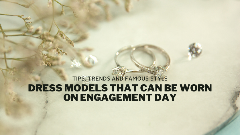 Dress Models That Can Be Worn on Engagement Day