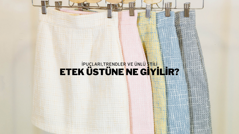 Etek Üstüne Ne Giyilir?