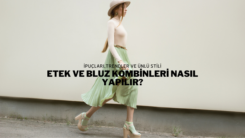 Etek ve Bluz Kombinleri Nasıl Yapılır?