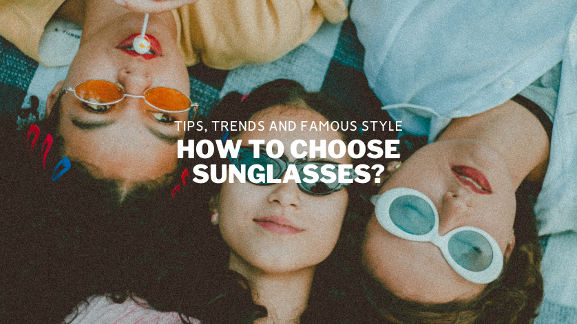 How To Choose Sunglasses?