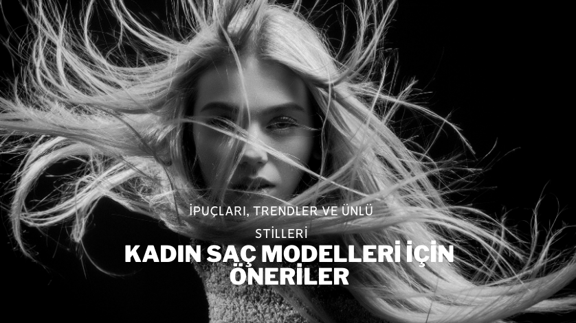 Kadın Saç Modelleri İçin Öneriler