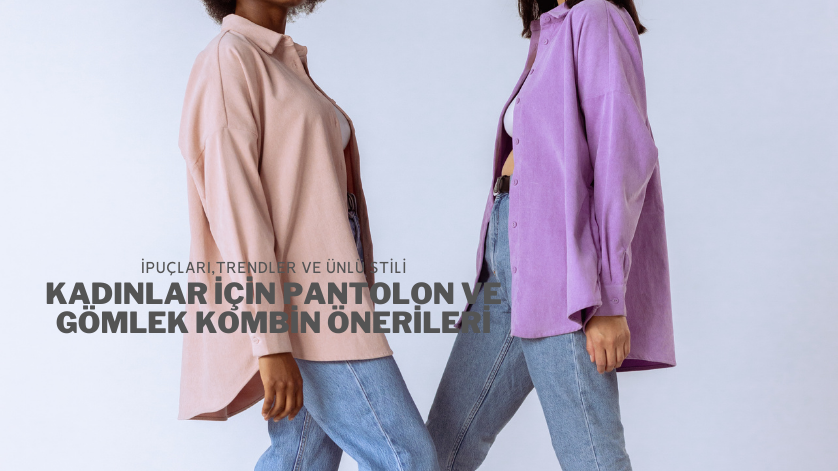 Kadınlar İçin Pantolon ve Gömlek Kombin Önerileri