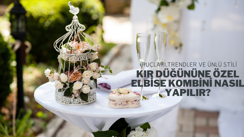 Kır Düğününe Özel Elbise Kombini Nasıl Yapılır