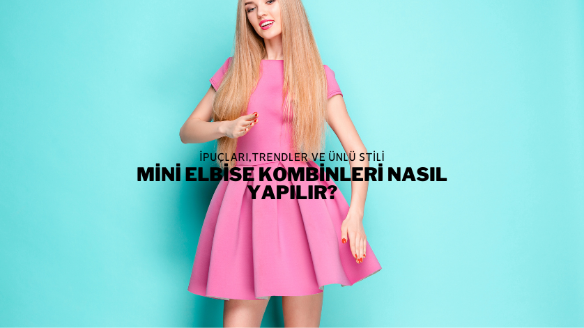 Mini Elbise Kombinleri Nasıl Yapılır?