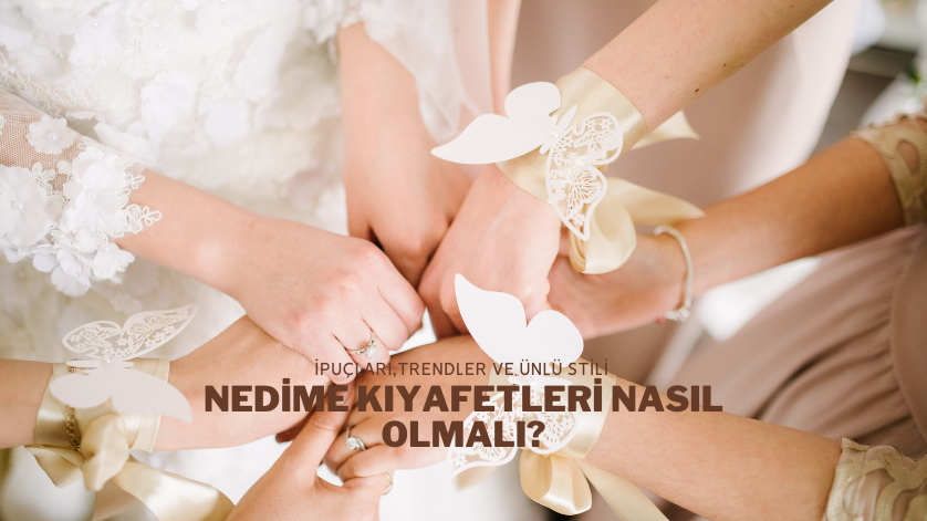 Nedime Kıyafetleri Nasıl Olmalı?