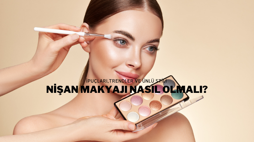 Nişan Makyajı Nasıl Olmalı?