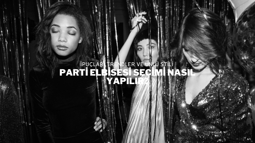 Parti Elbisesi Seçimi Nasıl Yapılır?