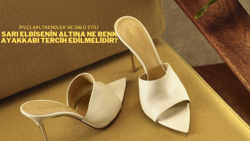 Sarı Elbisenin Altına Ne Renk Ayakkabı Tercih Edilmelidir?