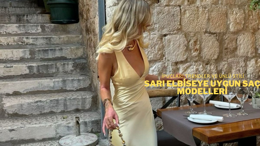 Sarı Elbiseye Uygun Saç Modelleri