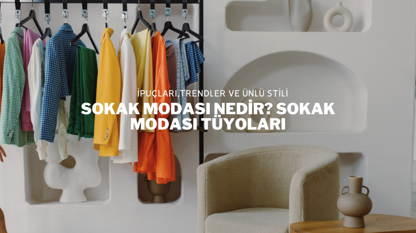 Sokak Modası Nedir? Sokak Modası Tüyoları