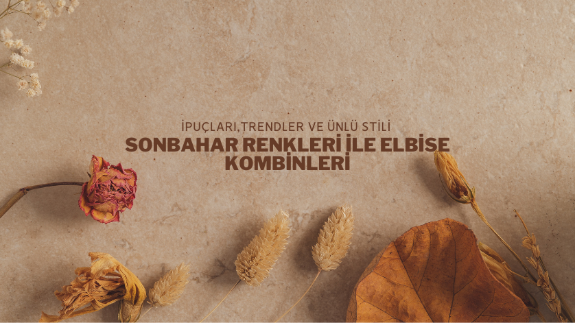 Sonbahar Renkleri ile Elbise Kombinleri