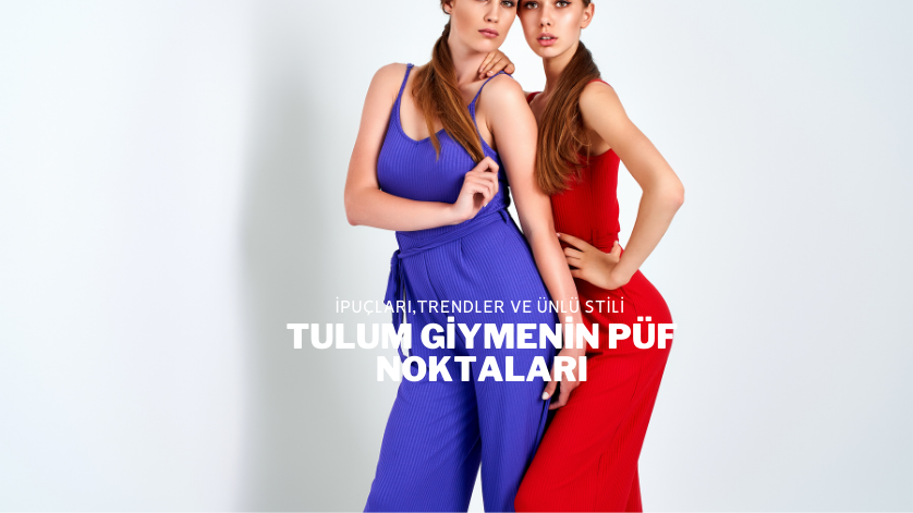 Tulum Giymenin Püf Noktaları