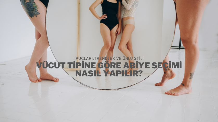 Vücut Tipine Göre Abiye Seçimi Nasıl Yapılır?