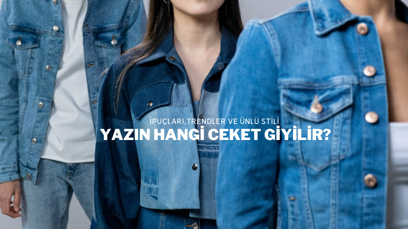 Yazın Hangi Ceket Giyilir?