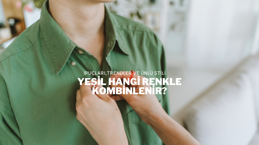 Yeşil Hangi Renkle Kombinlenir?