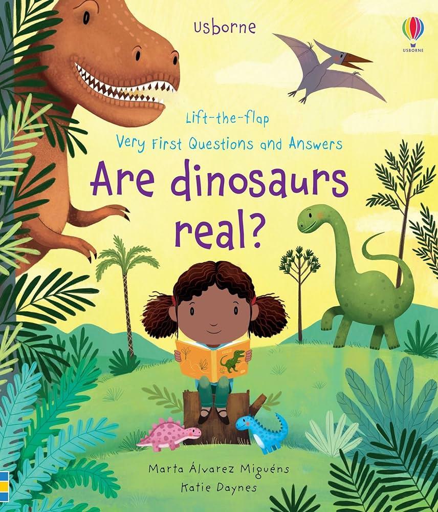 Usborne Lift the Flap Very First Questions and Answers Are Dinosaurs Real?