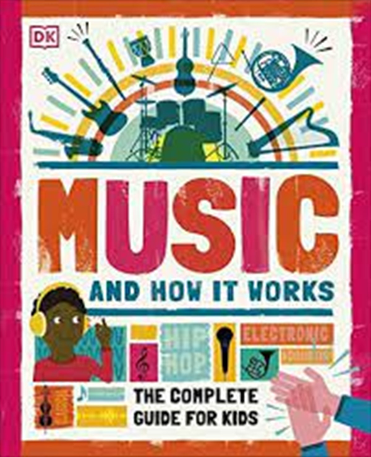  Music and How it Works The Complete Guide for Kids - Dorling Kindersley