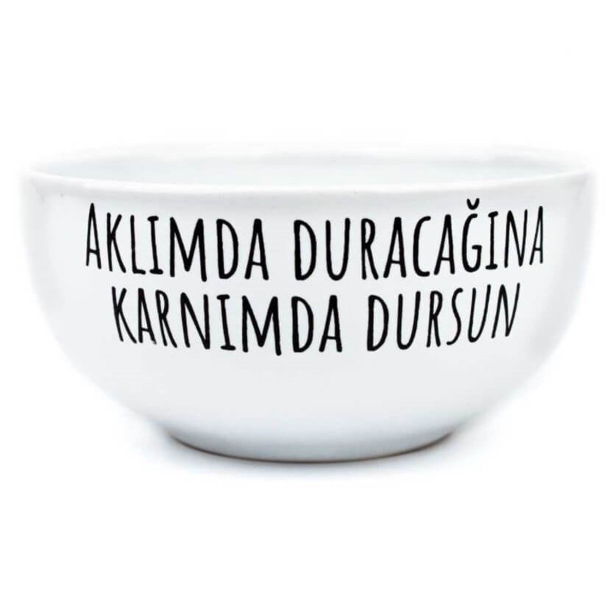Aklımda Duracağına Midemde Dursun Seramik Kase