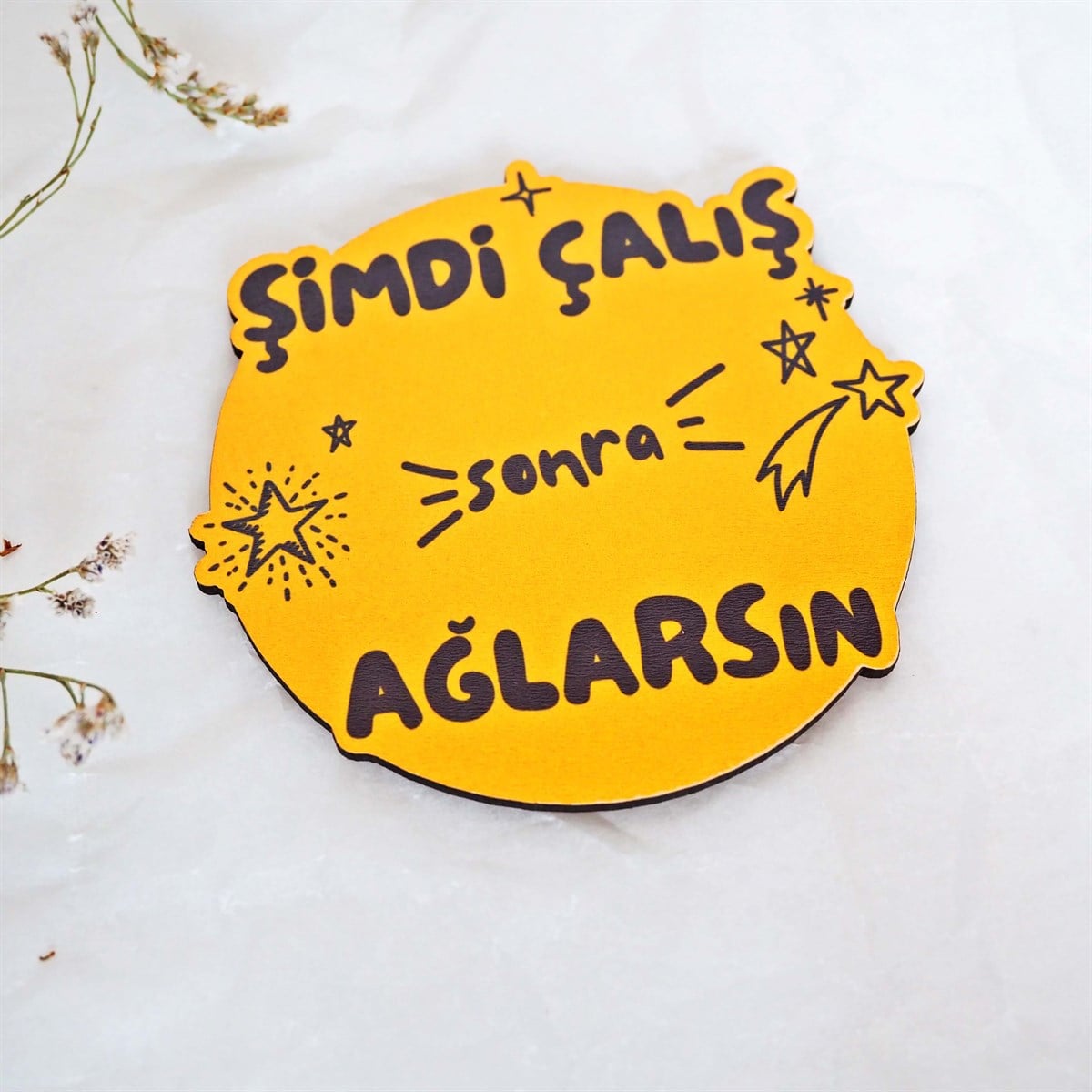 Şimdi Çalış Sonra Ağlarsın Bardak Altlığı Sarı