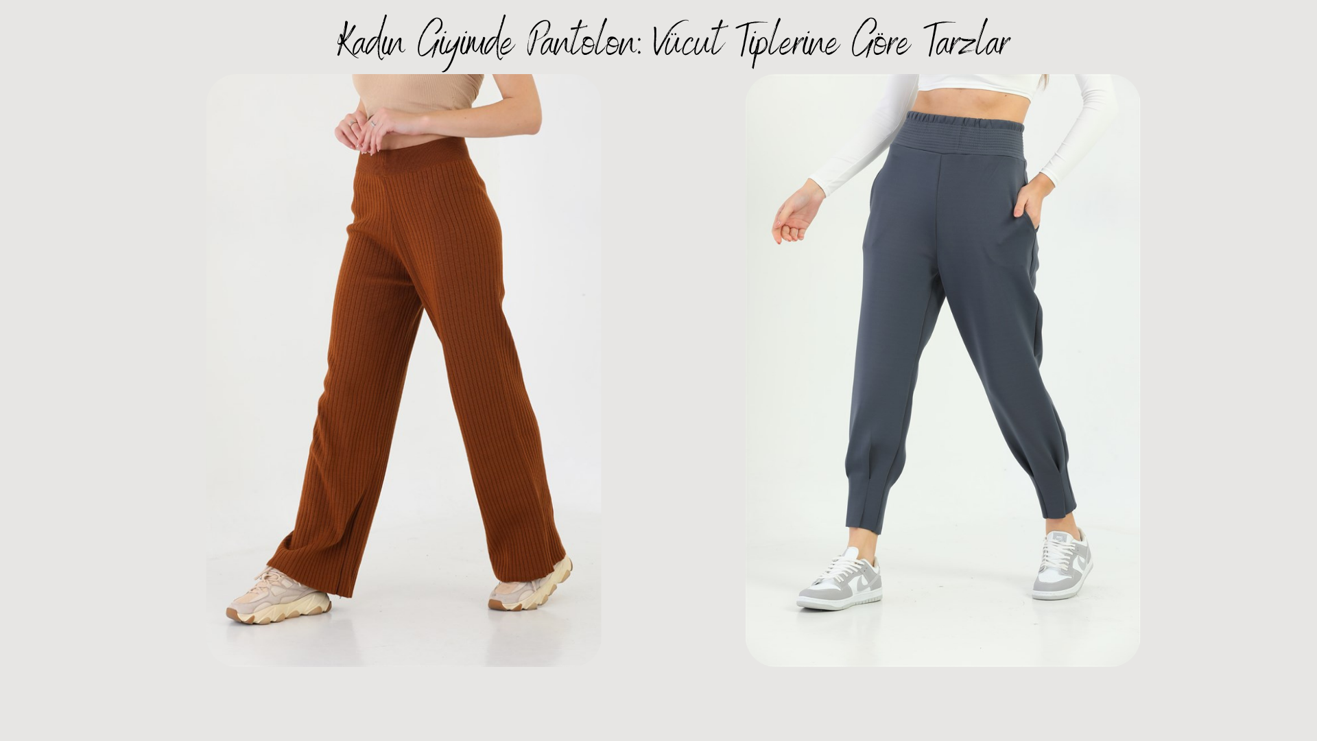 Kadın Giyimde Pantolon: Vücut Tiplerine Göre Tarzlar