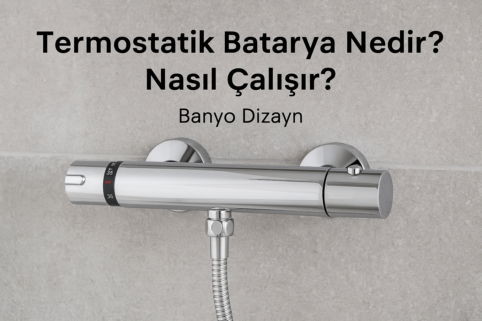 Termostatik Batarya Nedir? Nasıl Çalışır? | Banyo Dizayn