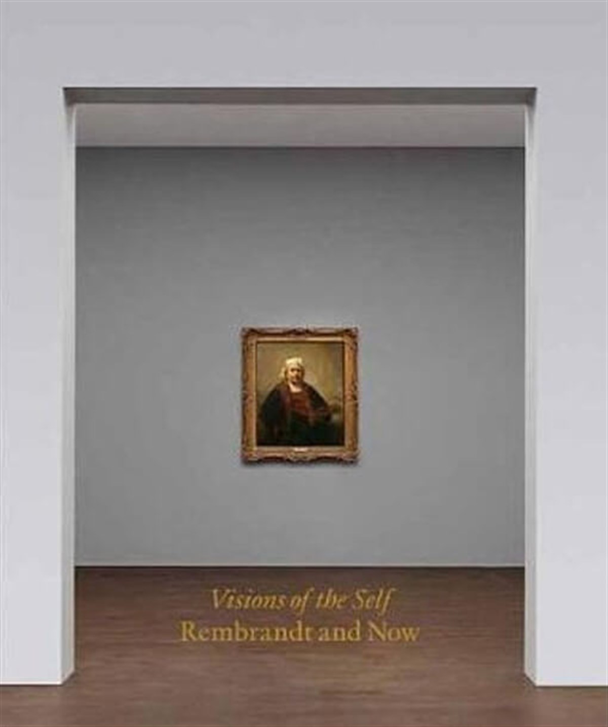 Visions Of The Self - Rembrandt And Now