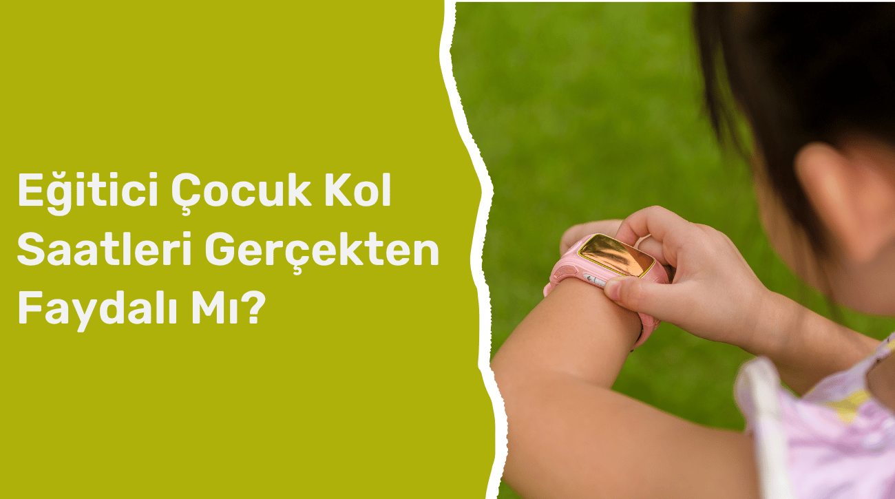 Eğitici Çocuk Kol Saatleri Gerçekten Faydalı Mı? | Pababo