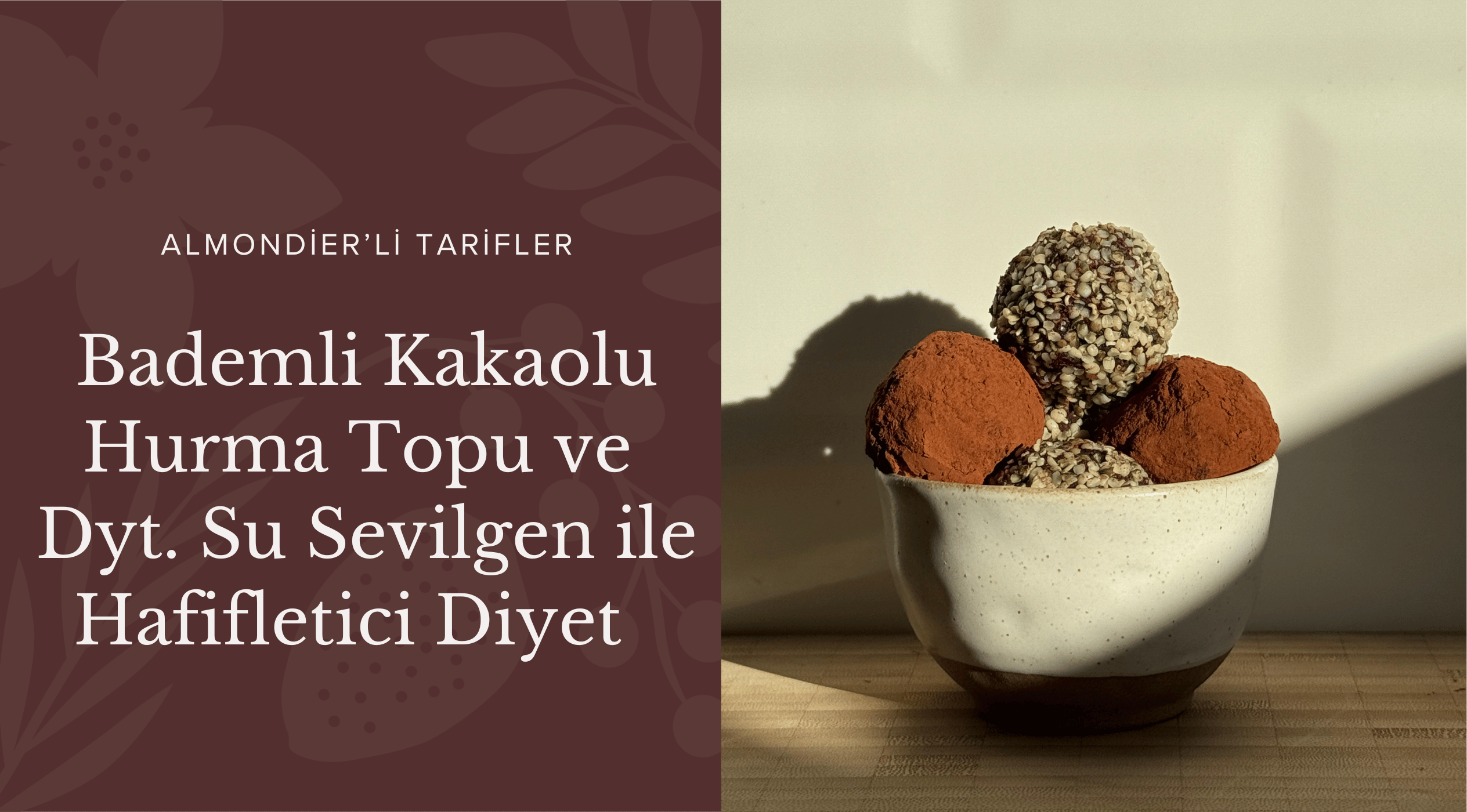 Bademli Kakaolu Hurma Topu ve Dyt. Su Sevilgen ile Hafifletici Diyet