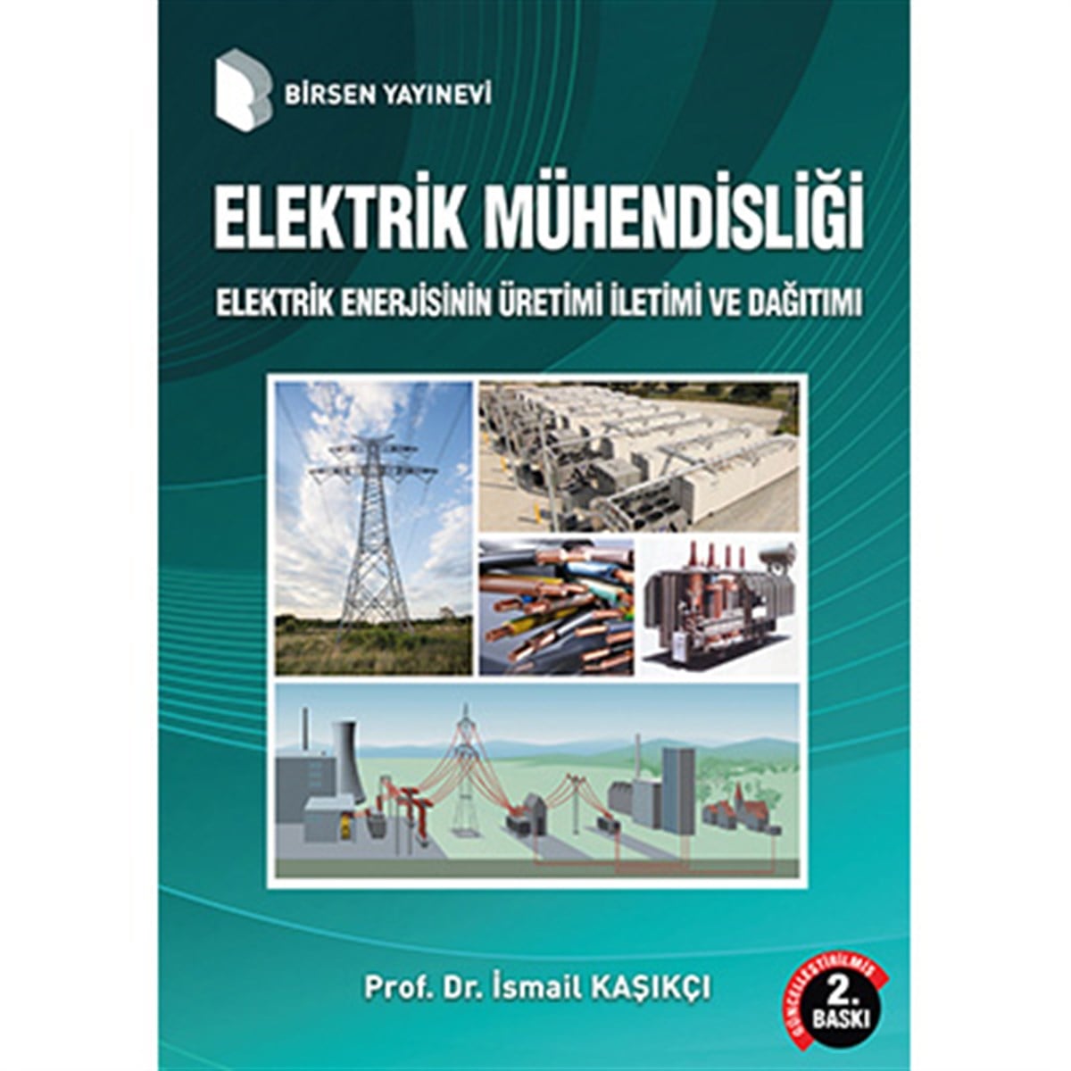 Elektrik Mühendisliği - Elektrik Enerjisinin Üretimi İletimi ve Dağıtımı / Prof. Dr. İsmail Kaşık
