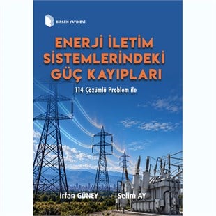 Enerji İletim Sistemlerindeki Güç Kayıpları / İrfan Güney, Selim Ay