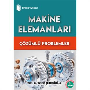 Makine Elemanları Çözümlü Problemler / Prof. Dr. Tezcan Şekercioğlu